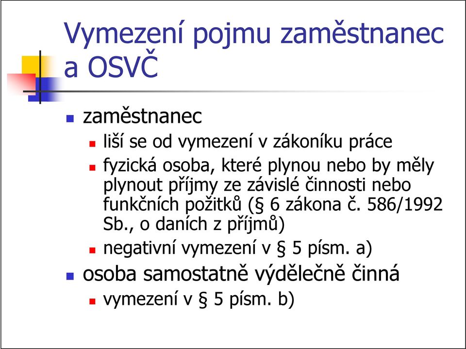 funkčních požitků ( 6 zákona č. 586/1992 Sb.