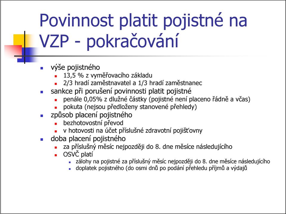 pojistného bezhotovostní převod v hotovosti na účet příslušné zdravotní pojišťovny doba placení pojistného za příslušný měsíc nejpozději do 8.