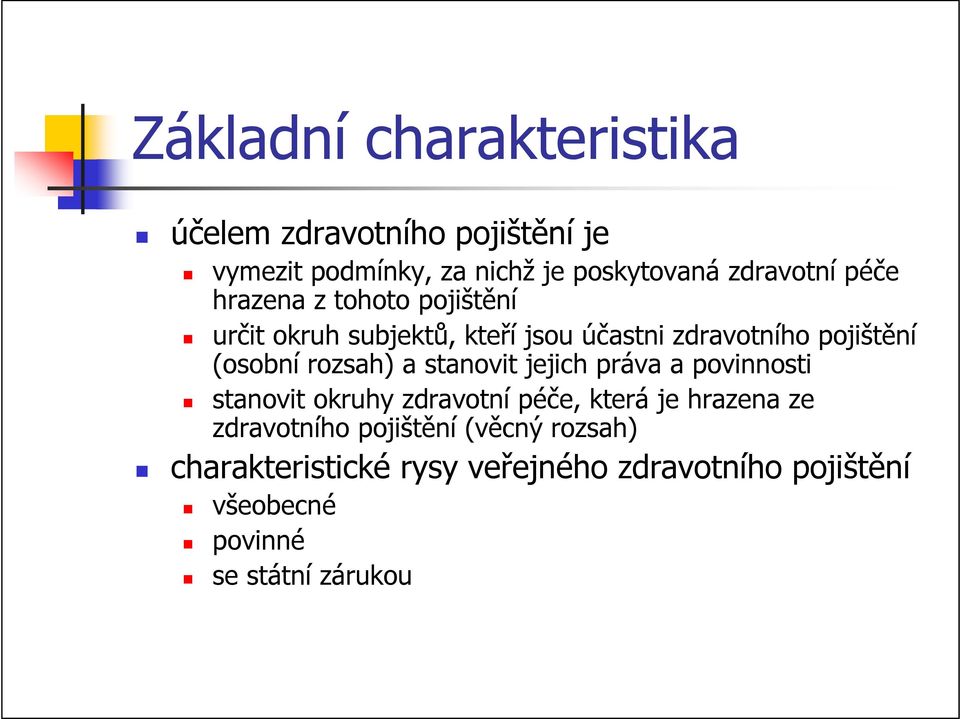 rozsah) a stanovit jejich práva a povinnosti stanovit okruhy zdravotní péče, která je hrazena ze zdravotního