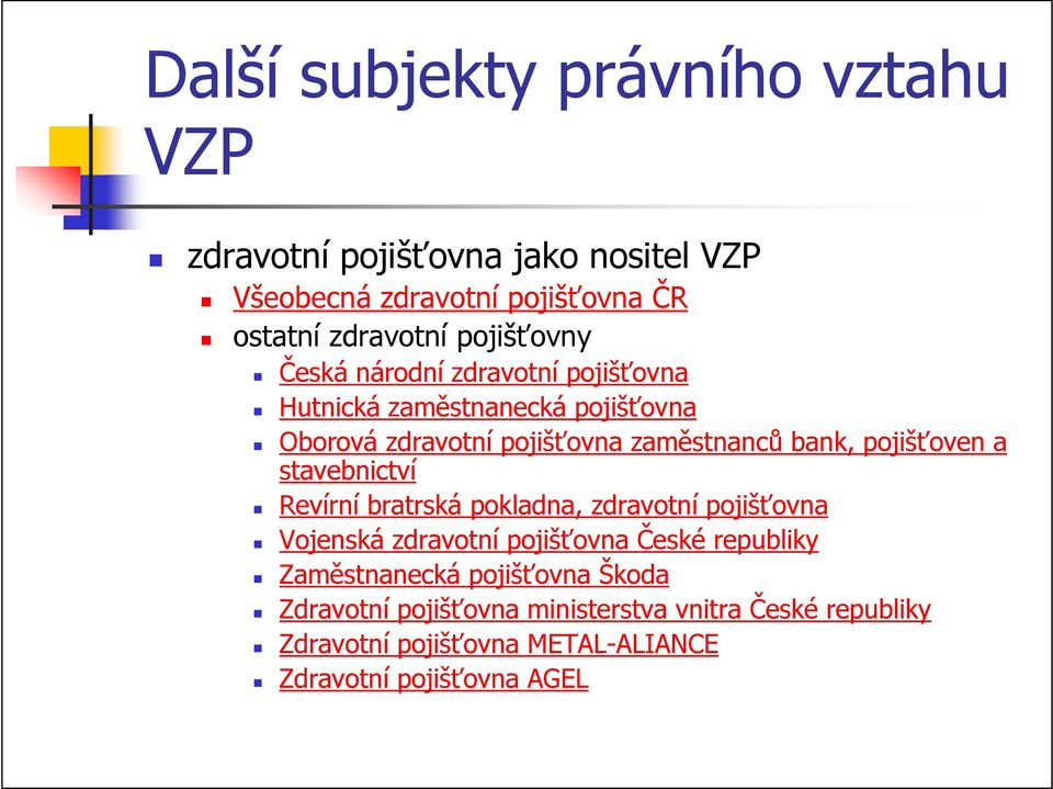 pojišťoven a stavebnictví Revírní bratrská pokladna, zdravotní pojišťovna Vojenská zdravotní pojišťovna České republiky