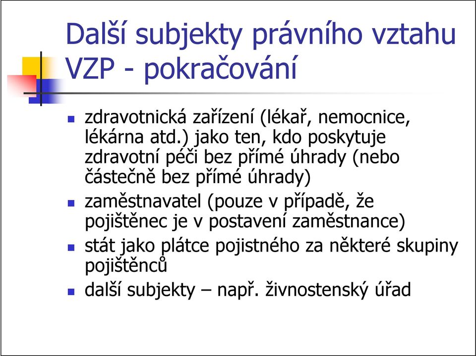 ) jako ten, kdo poskytuje zdravotní péči bez přímé úhrady (nebo částečně bez přímé úhrady)