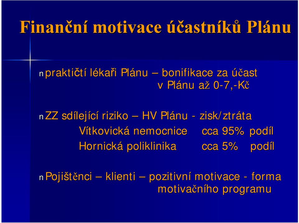 zisk/ztráta ta Vítkovická nemocnice cca 95% podíl Hornická poliklinika