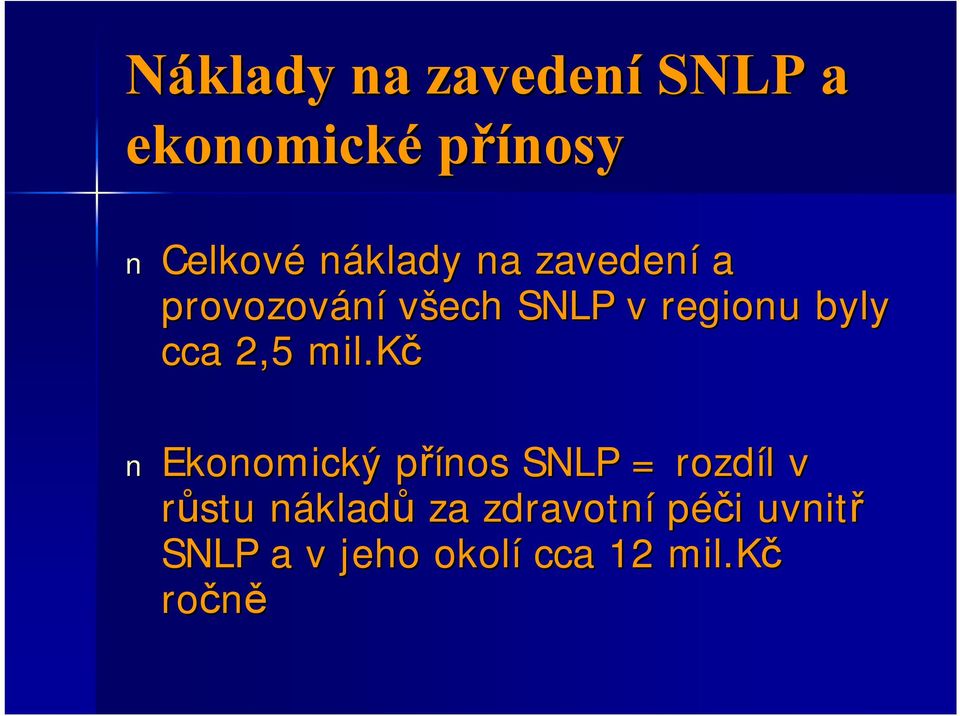 kč Ekonomický přínos p SNLP = rozdíl l v růstu nákladn kladů za