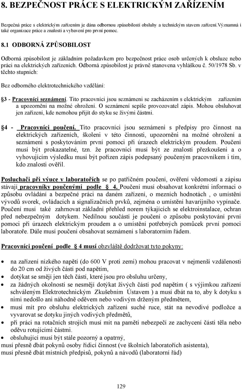 1 ODBORNÁ ZPŮSOBILOST Odborná způsobilost je základním požadavkem pro bezpečnost práce osob určených k obsluze nebo práci na elektrických zařízeních.