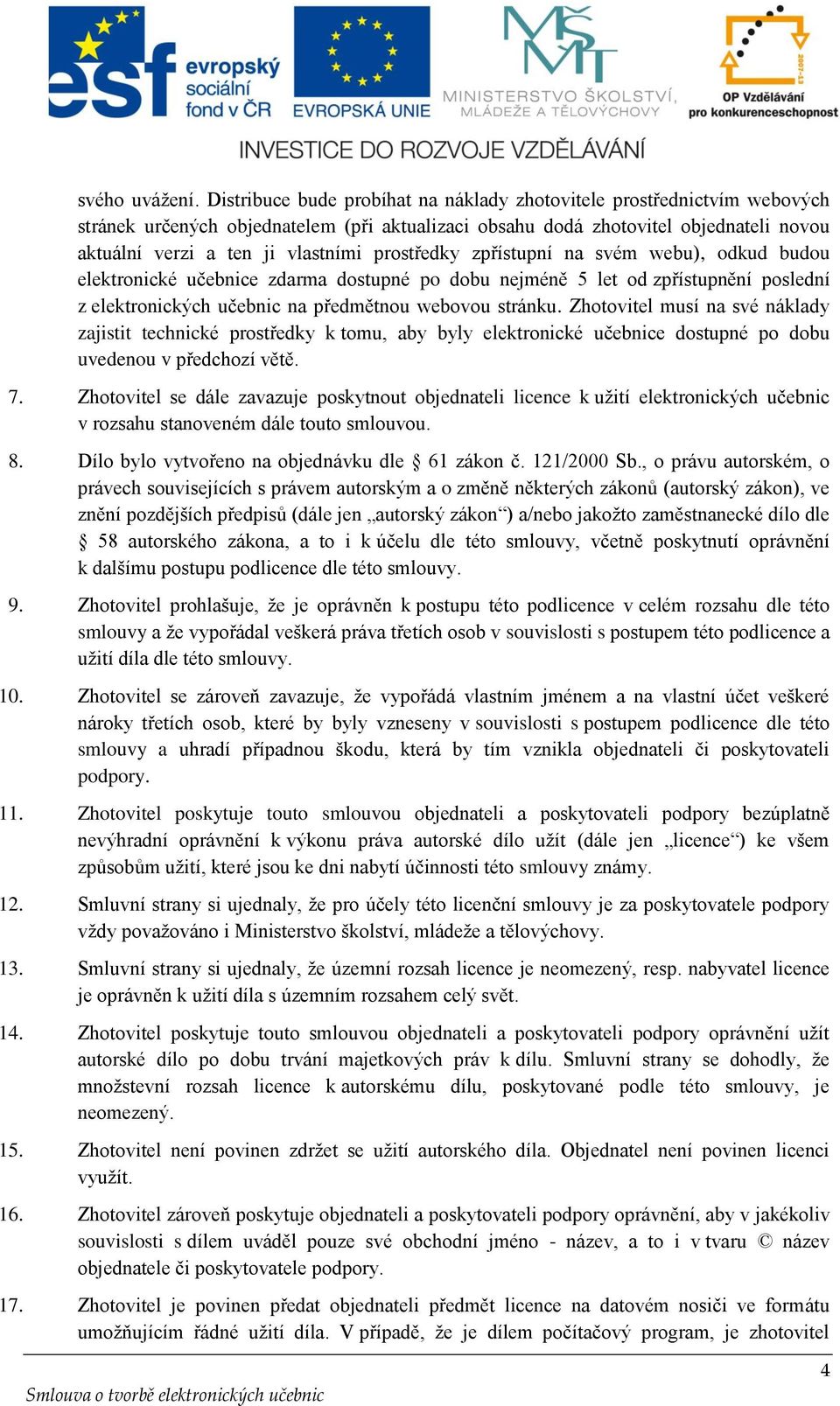 prostředky zpřístupní na svém webu), odkud budou elektronické učebnice zdarma dostupné po dobu nejméně 5 let od zpřístupnění poslední z elektronických učebnic na předmětnou webovou stránku.