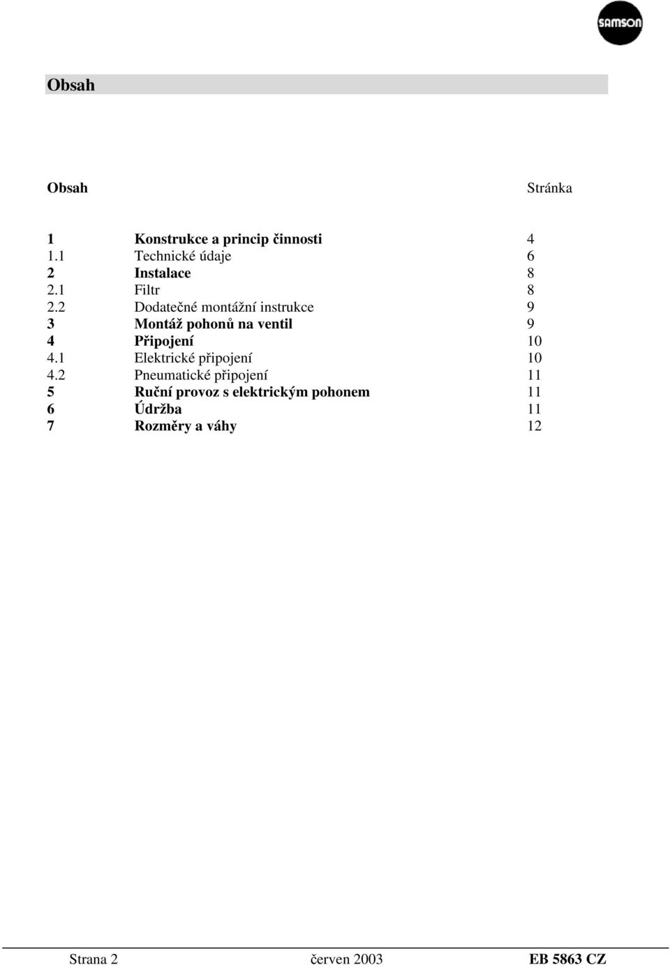 2 Dodatečné montážní instrukce 9 3 Montáž pohonů na ventil 9 4 Připojení 10 4.