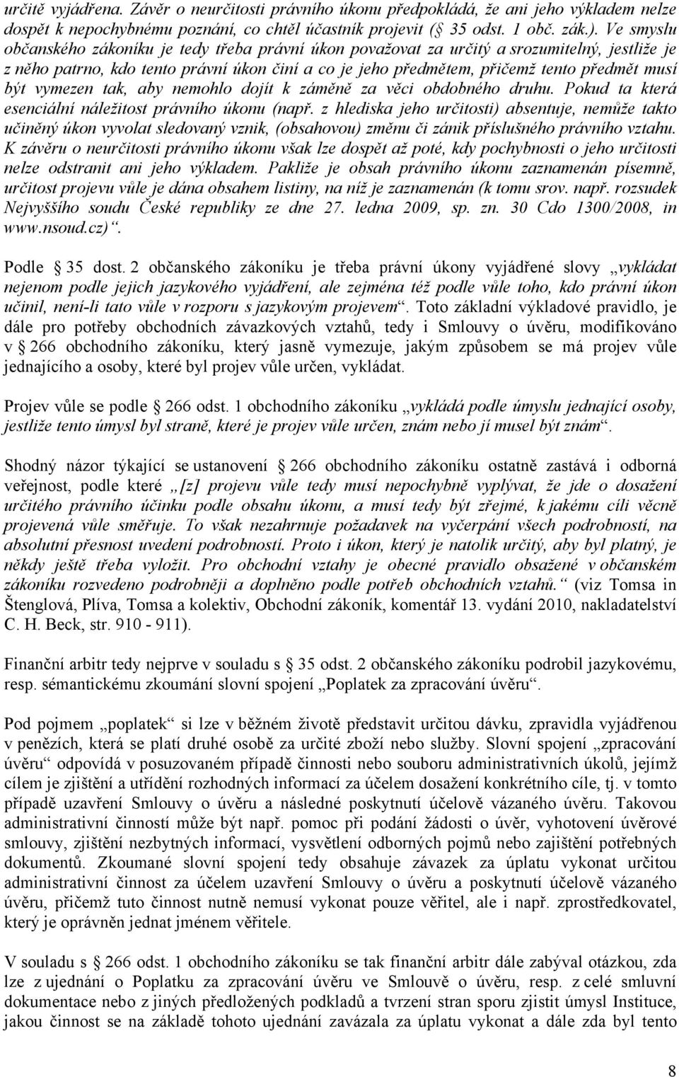 být vymezen tak, aby nemohlo dojít k záměně za věci obdobného druhu. Pokud ta která esenciální náležitost právního úkonu (např.