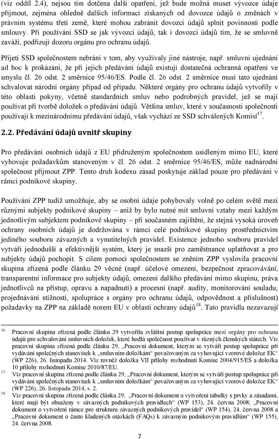 zabránit dovozci údajů splnit povinnosti podle smlouvy. Při používání SSD se jak vývozci údajů, tak i dovozci údajů tím, že se smluvně zaváží, podřizují dozoru orgánu pro ochranu údajů.