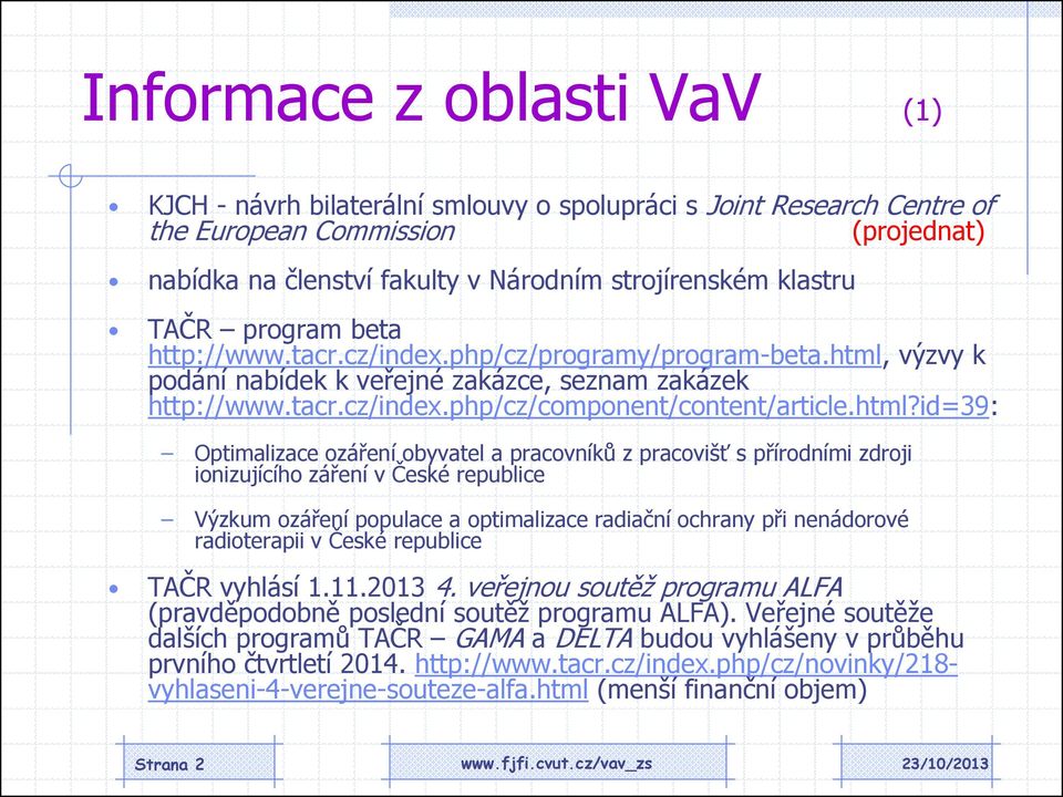 výzvy k podání nabídek k veřejné zakázce, seznam zakázek http://www.tacr.cz/index.php/cz/component/content/article.html?