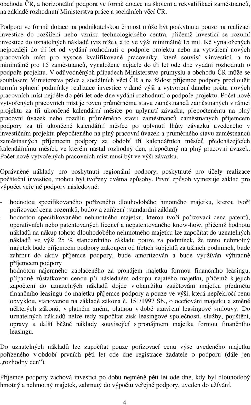 uznatelných nákladů (viz níže), a to ve výši minimálně 15 mil.