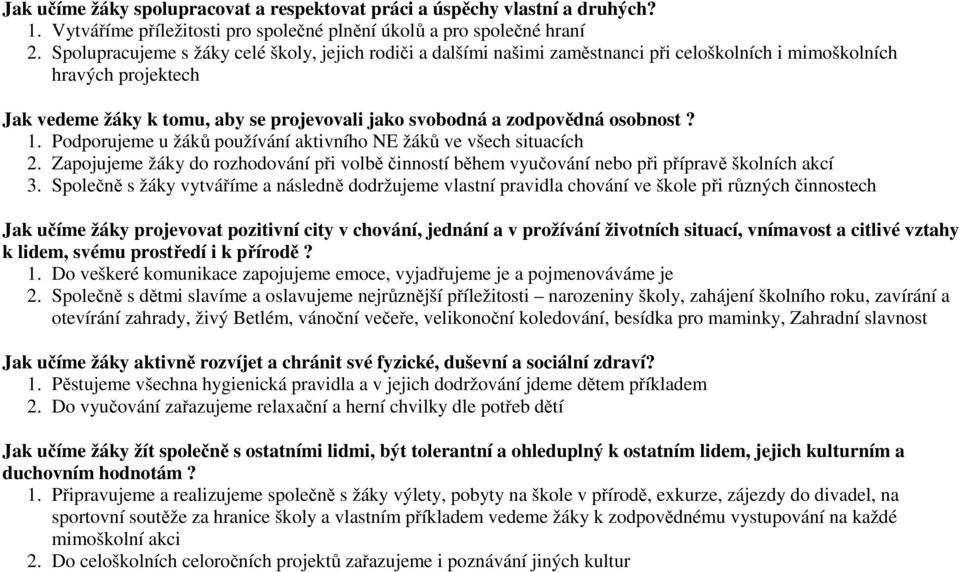 osobnost? 1. Podporujeme u žáků používání aktivního NE žáků ve všech situacích 2. Zapojujeme žáky do rozhodování při volbě činností během vyučování nebo při přípravě školních akcí 3.