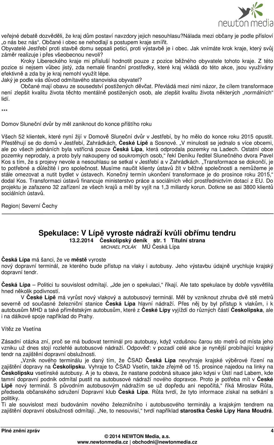 Kroky Libereckého kraje mi přísluší hodnotit pouze z pozice běžného obyvatele tohoto kraje.