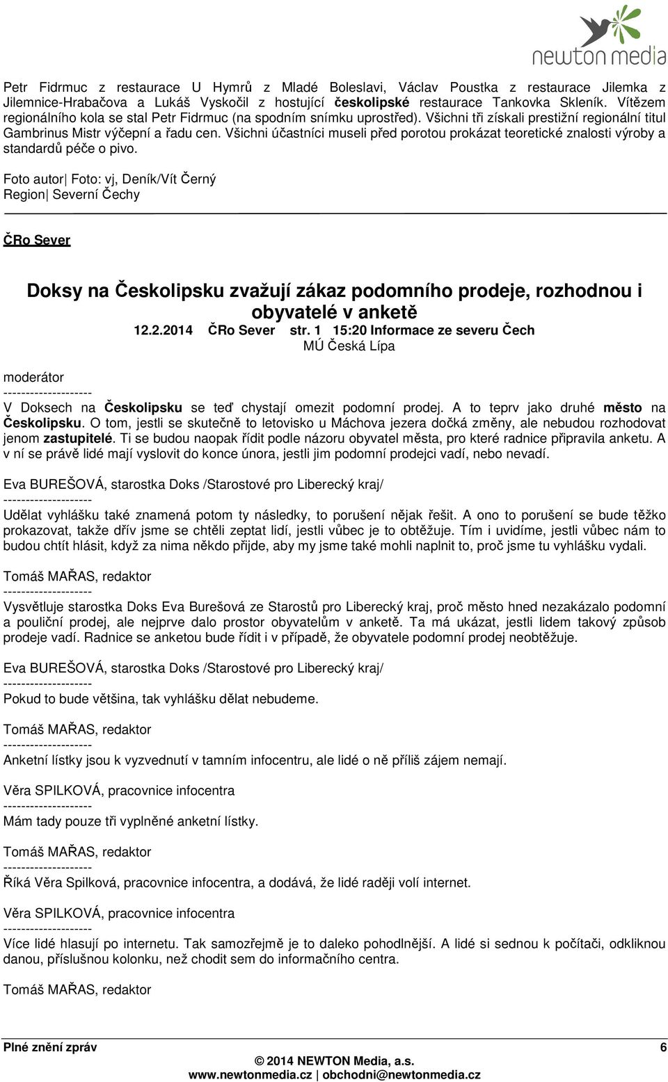 Všichni účastníci museli před porotou prokázat teoretické znalosti výroby a standardů péče o pivo.
