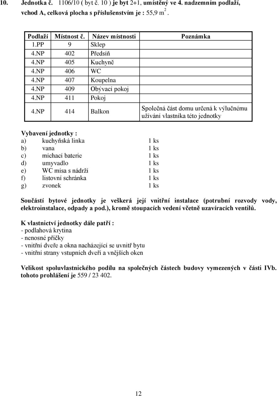 NP 402 Předsíň 4.NP 405 Kuchyně 4.NP 406 WC 4.NP 407 Koupelna 4.NP 409 Obývací pokoj 4.