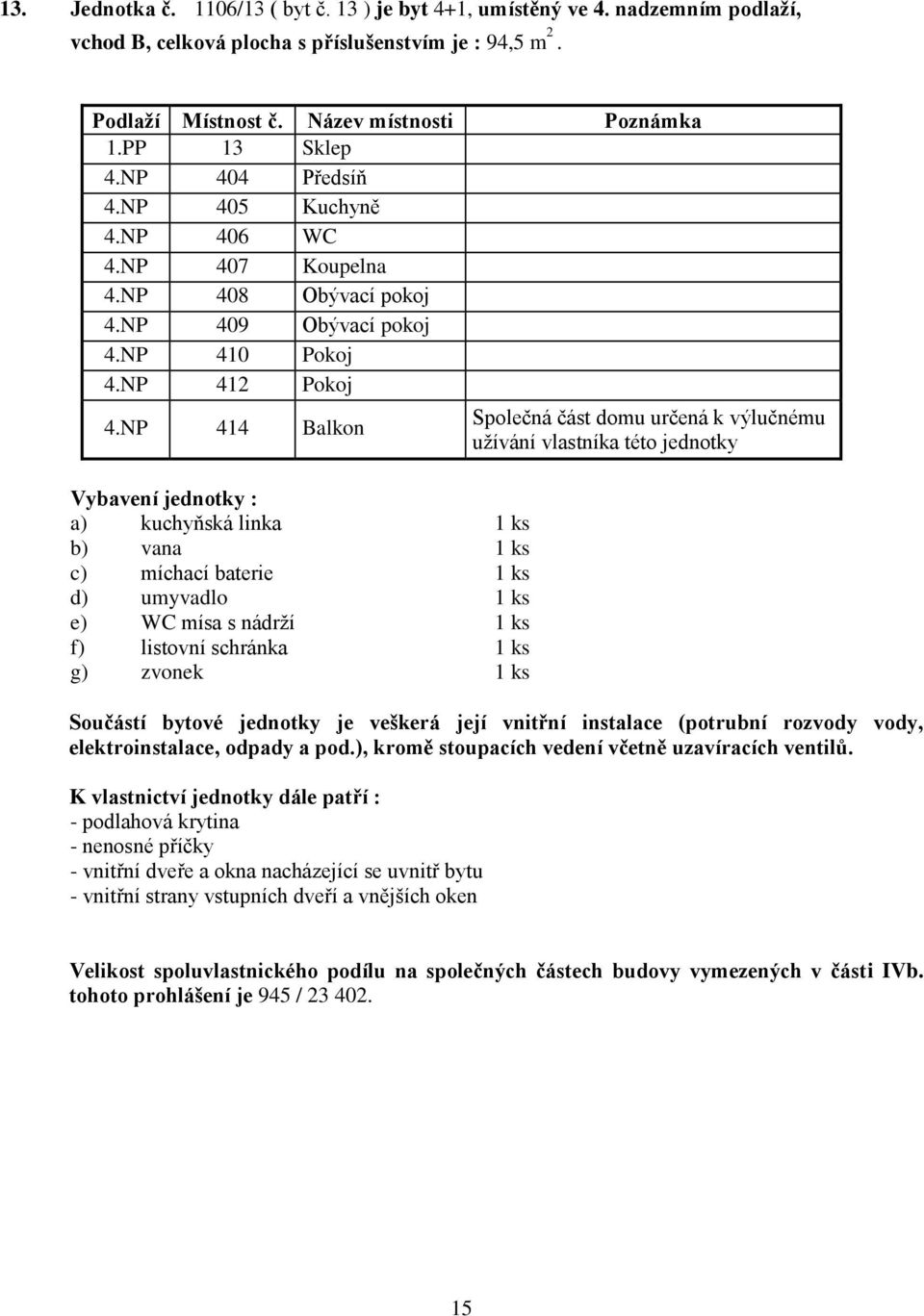 NP 404 Předsíň 4.NP 405 Kuchyně 4.NP 406 WC 4.NP 407 Koupelna 4.NP 408 Obývací pokoj 4.