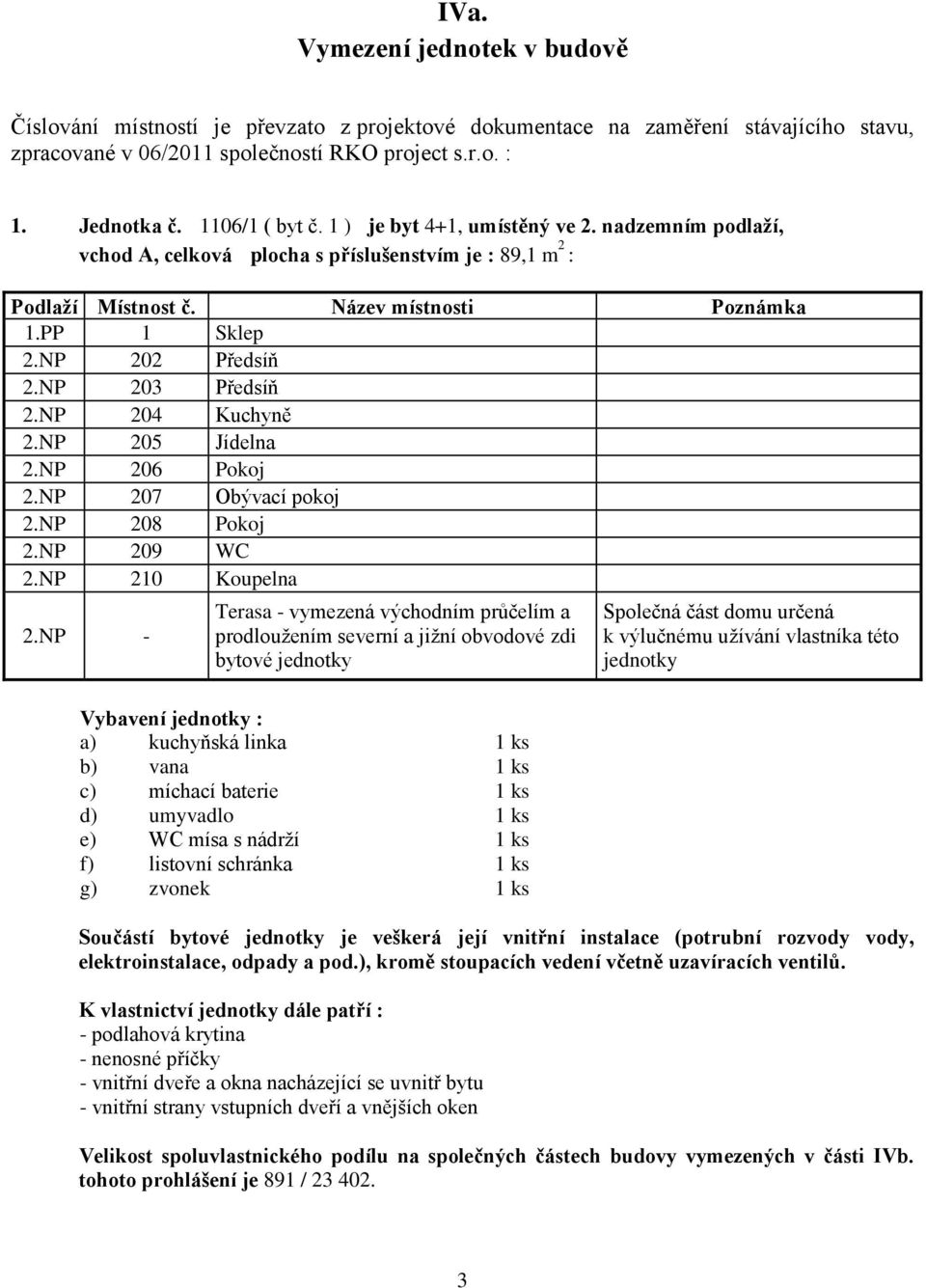 NP 203 Předsíň 2.NP 204 Kuchyně 2.NP 205 Jídelna 2.NP 206 Pokoj 2.NP 207 Obývací pokoj 2.NP 208 Pokoj 2.NP 209 WC 2.NP 210 Koupelna 2.