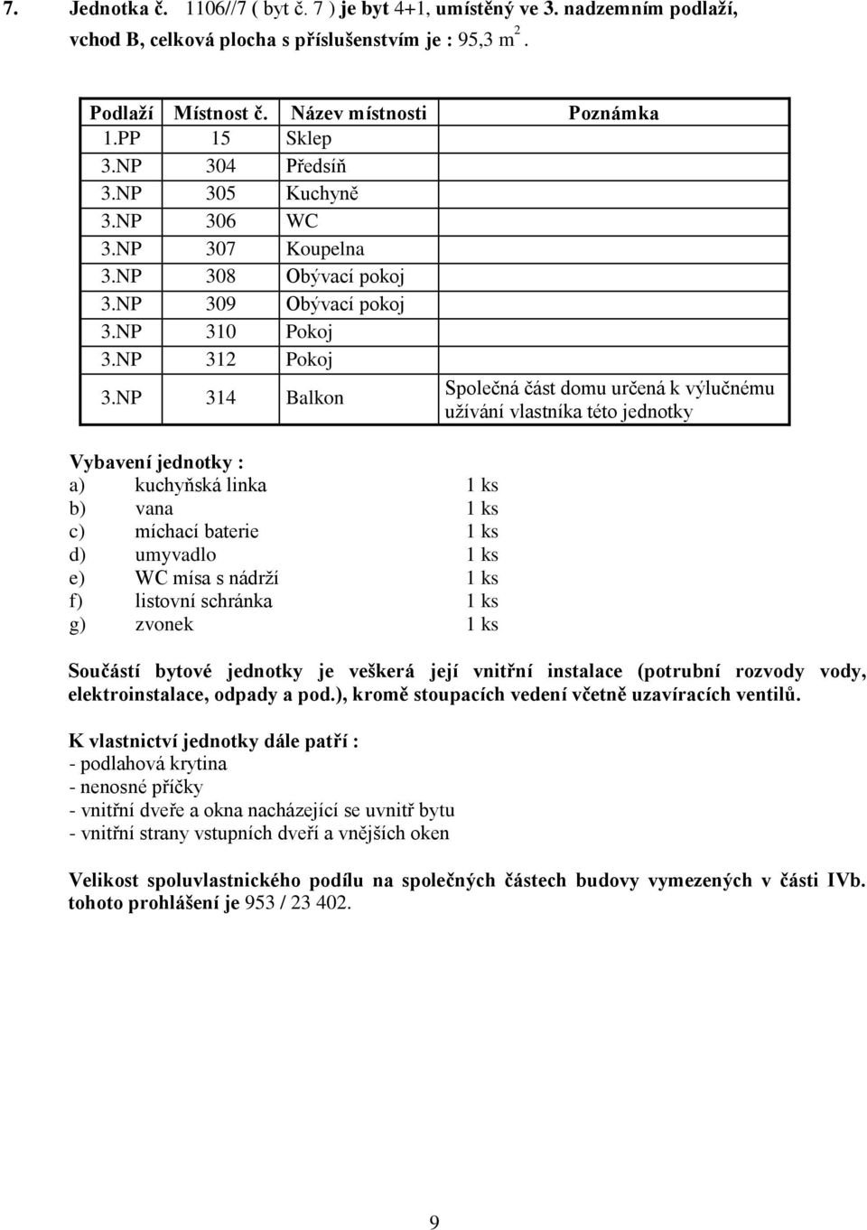 NP 304 Předsíň 3.NP 305 Kuchyně 3.NP 306 WC 3.NP 307 Koupelna 3.NP 308 Obývací pokoj 3.