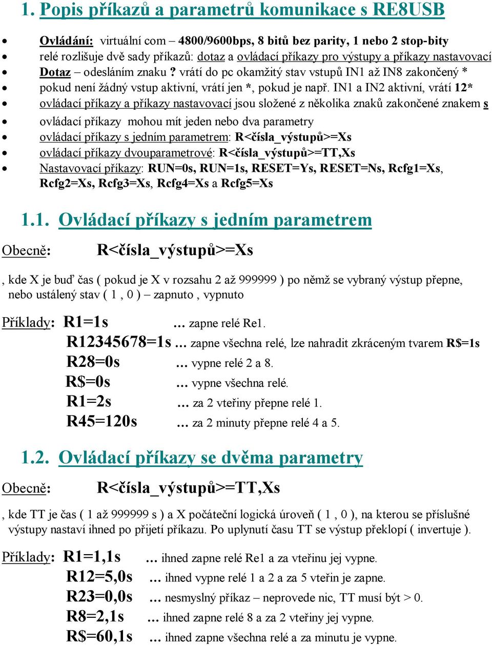 IN1 a IN2 aktivní, vrátí 12* ovládací příkazy a příkazy nastavovací jsou složené z několika znaků zakončené znakem s ovládací příkazy mohou mít jeden nebo dva parametry ovládací příkazy s jedním