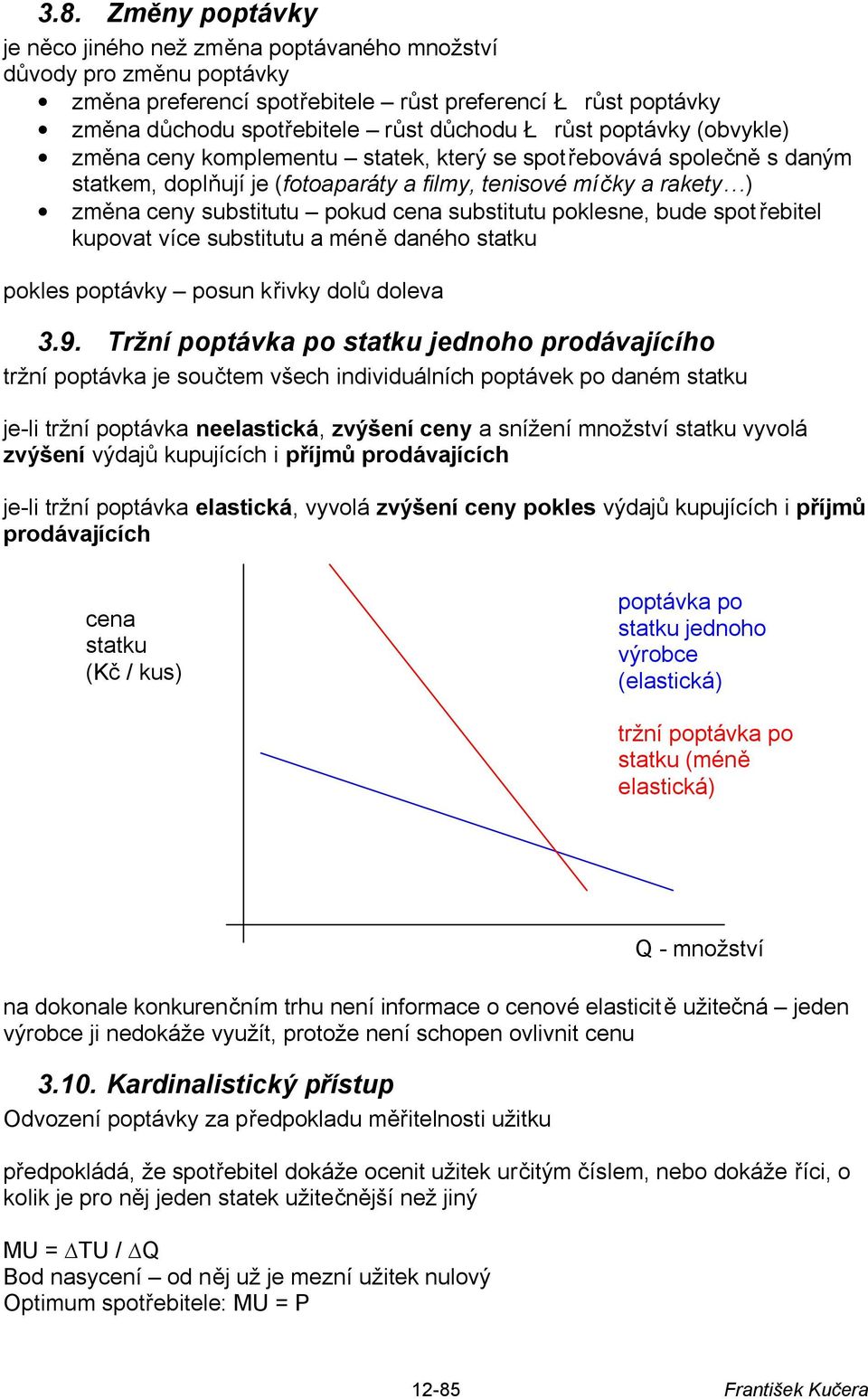 substitutu poklesne, bude spot řebitel kupovat více substitutu a méně daného statku pokles poptávky posun křivky dolů doleva 3.9.