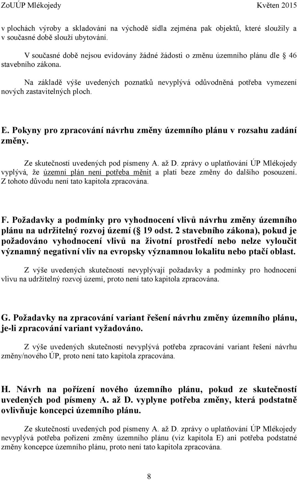 Pokyny pro zpracování návrhu změny územního plánu v rozsahu zadání změny. Ze skutečností uvedených pod písmeny A. až D.