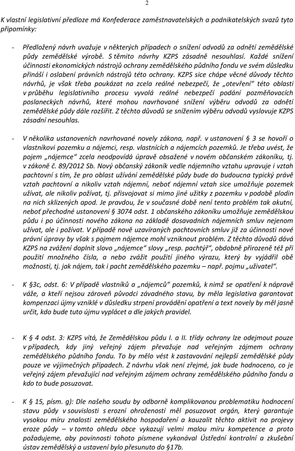 Každé snížení účinnosti ekonomických nástrojů ochrany zemědělského půdního fondu ve svém důsledku přináší i oslabení právních nástrojů této ochrany.