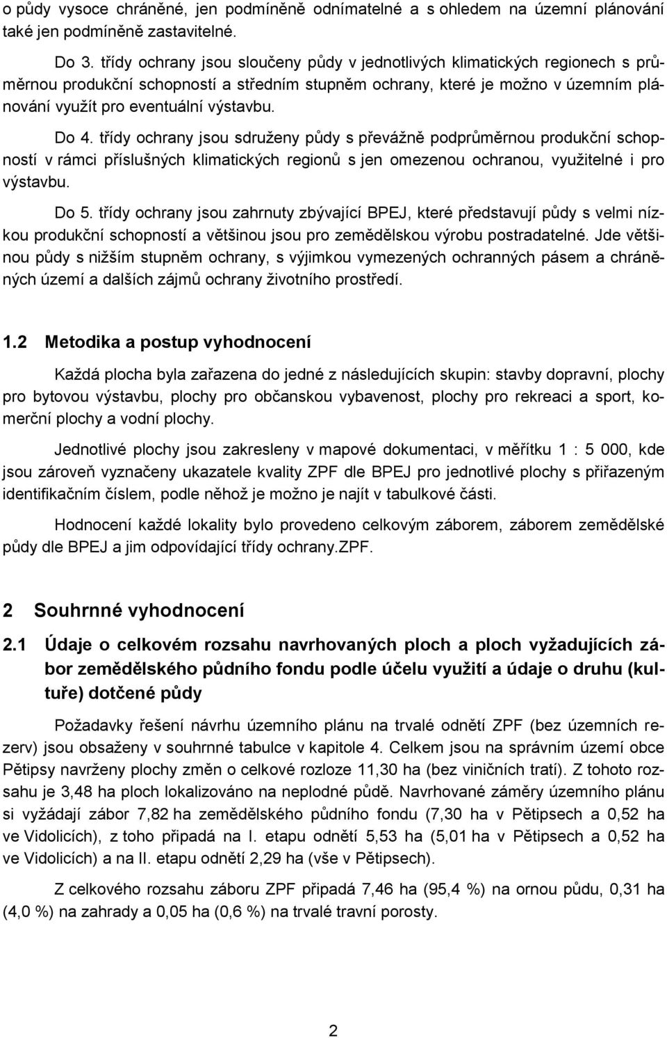 Do 4. třídy ochrany jsou sdruženy půdy s převážně podprůměrnou produkční schopností v rámci příslušných klimatických regionů s jen omezenou ochranou, využitelné i pro výstavbu. Do 5.