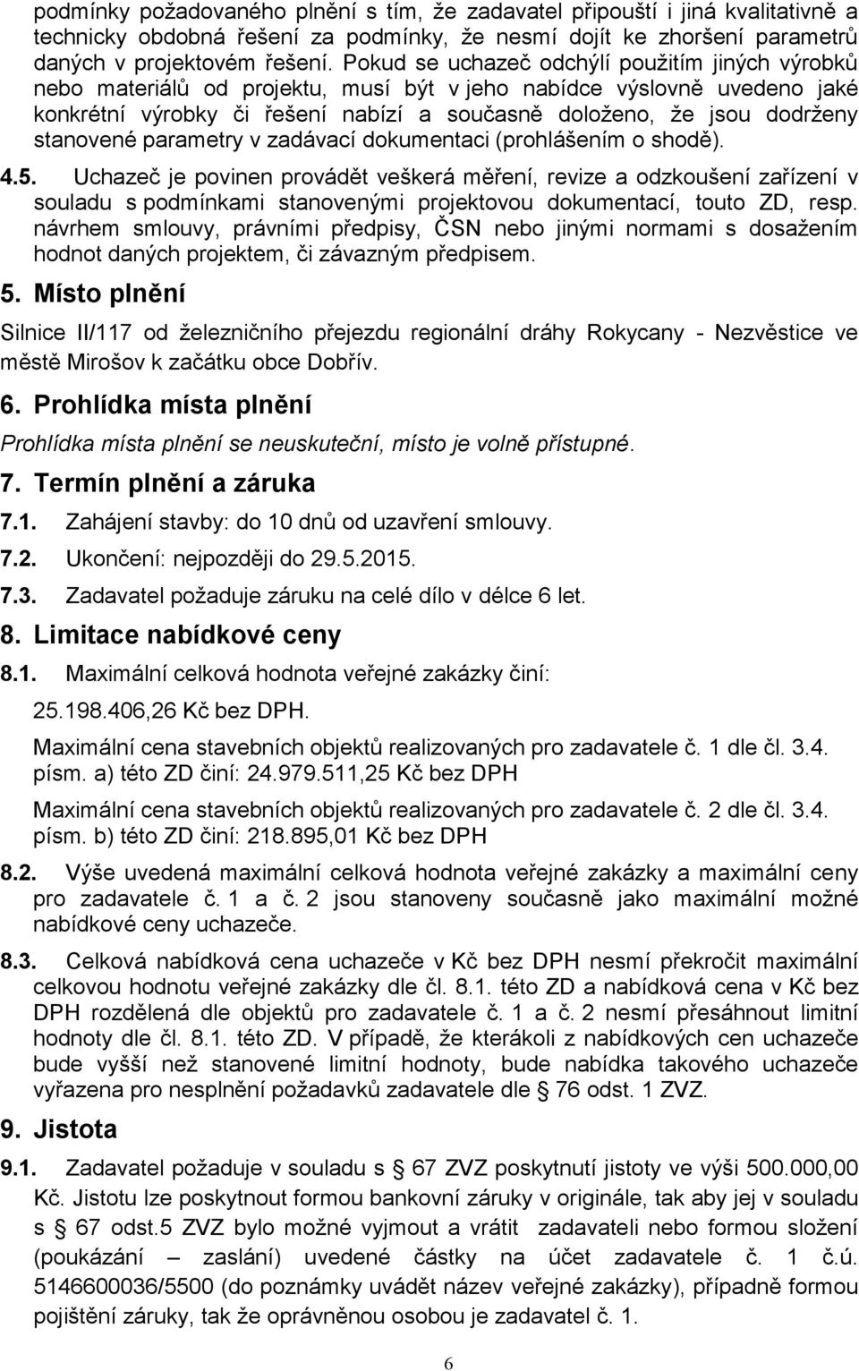 stanovené parametry v zadávací dokumentaci (prohlášením o shodě). 4.5.