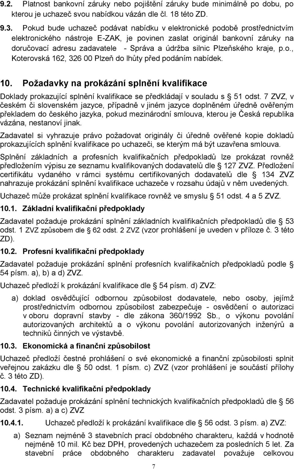 silnic Plzeňského kraje, p.o., Koterovská 162, 326 00 Plzeň do lhůty před podáním nabídek. 10.