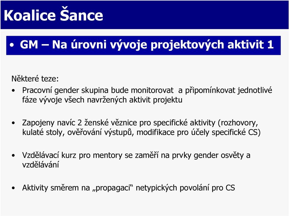 specifické aktivity (rozhovory, kulaté stoly, ověřování výstupů, modifikace pro účely specifické CS)