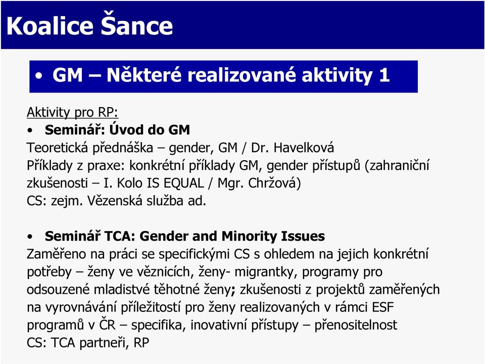 Seminář TCA: Gender and Minority Issues Zaměřeno na práci se specifickými CS s ohledem na jejich konkrétní potřeby ženy ve věznicích, ženy- migrantky,