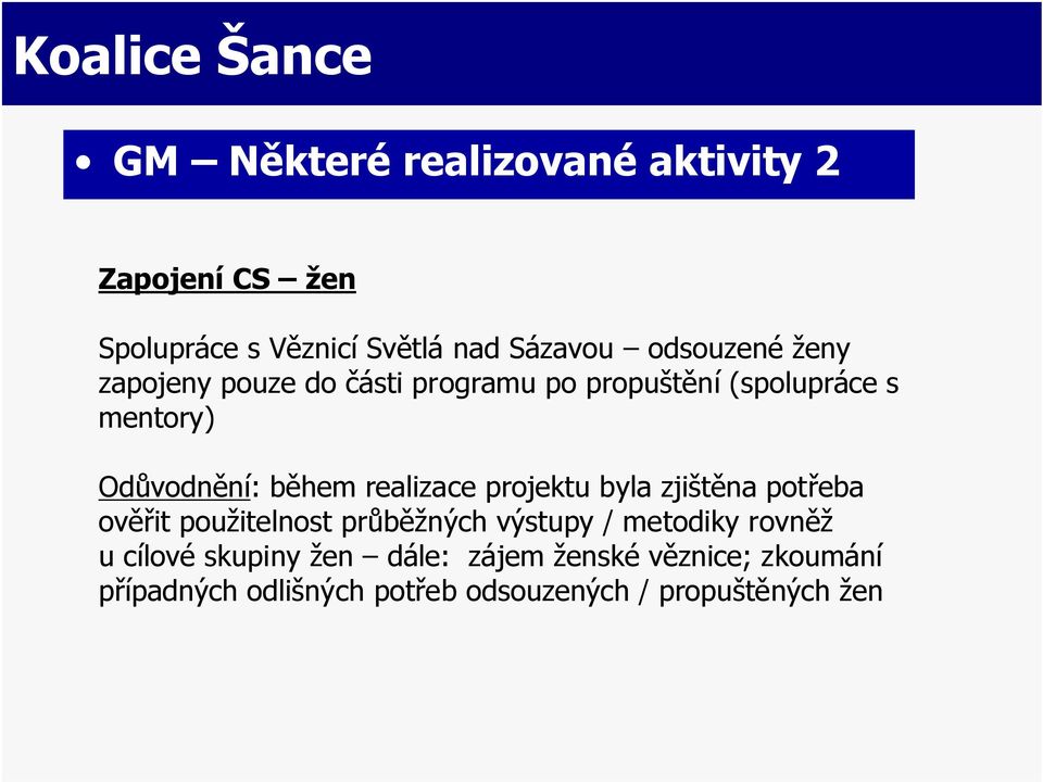 realizace projektu byla zjištěna potřeba ověřit použitelnost průběžných výstupy / metodiky rovněž u