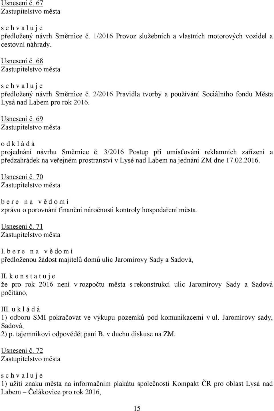 3/2016 Postup při umísťování reklamních zařízení a předzahrádek na veřejném prostranství v Lysé nad Labem na jednání ZM dne 17.02.2016. Usnesení č.