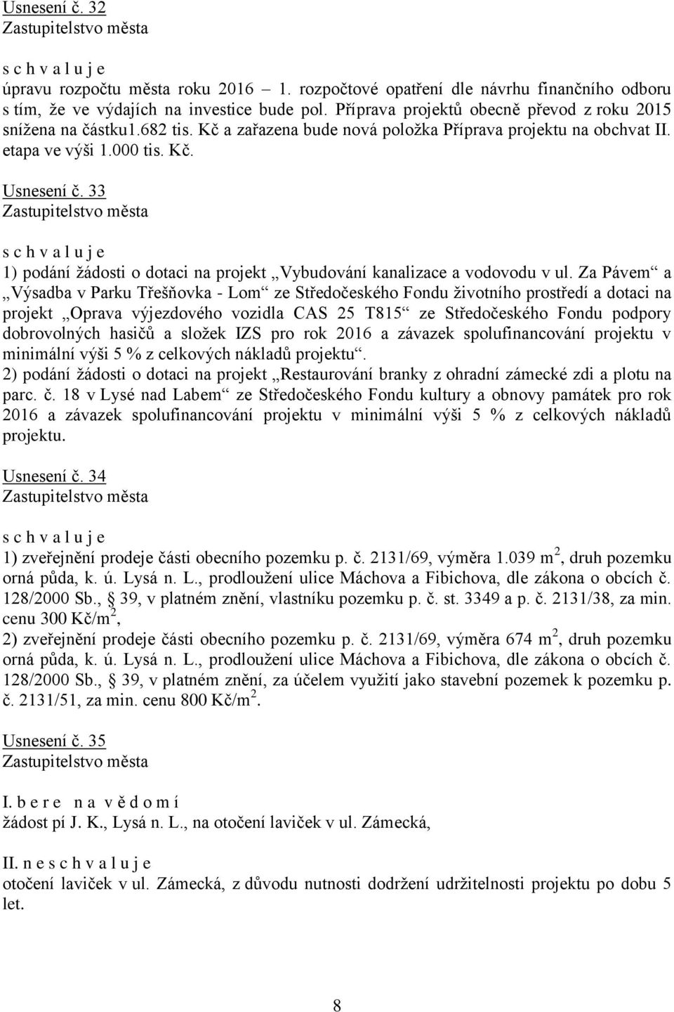 33 1) podání žádosti o dotaci na projekt Vybudování kanalizace a vodovodu v ul.