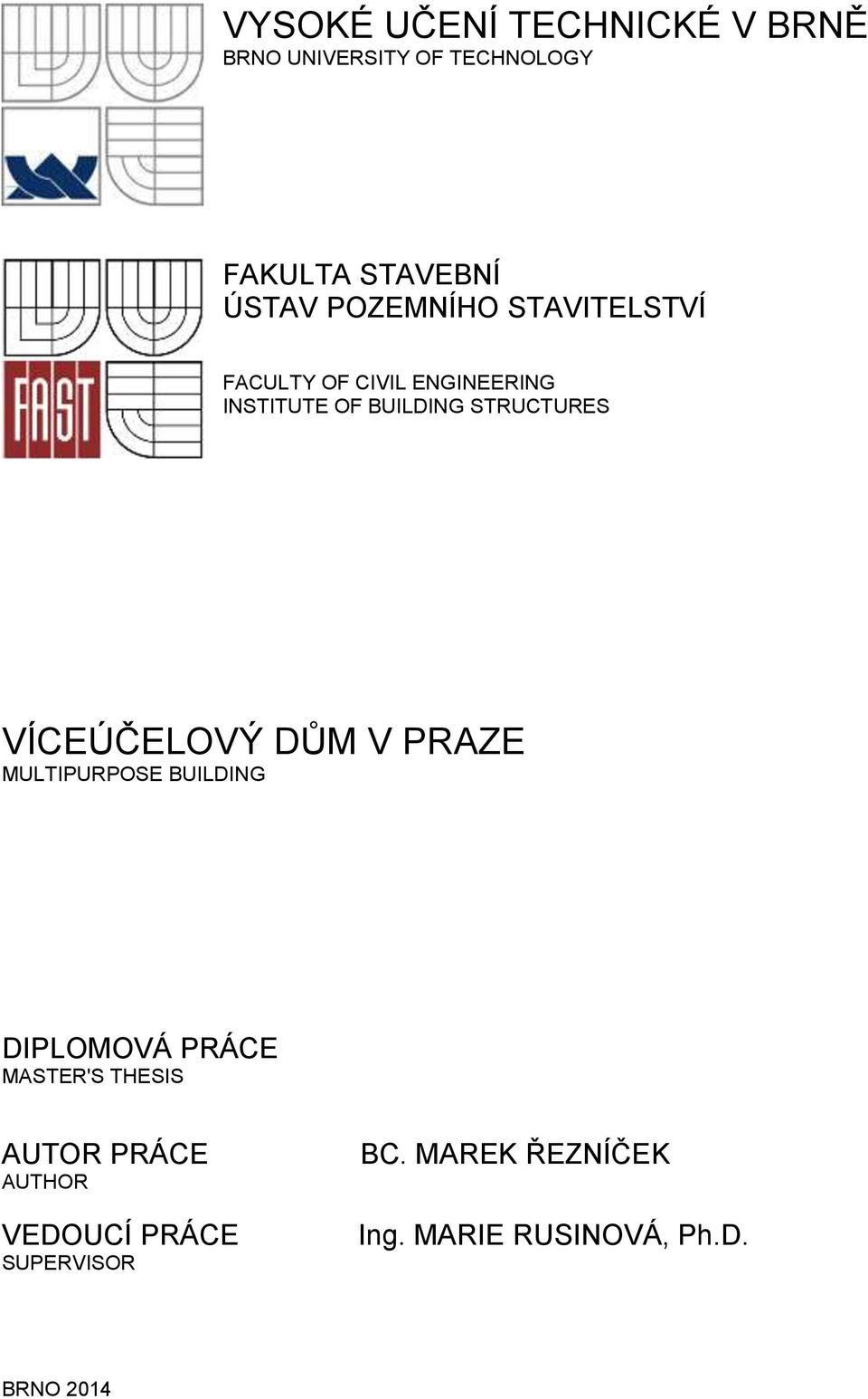 VÍCEÚČELOVÝ DŮM V PRAZE MULTIPURPOSE BUILDING DIPLOMOVÁ PRÁCE MASTER'S THESIS AUTOR