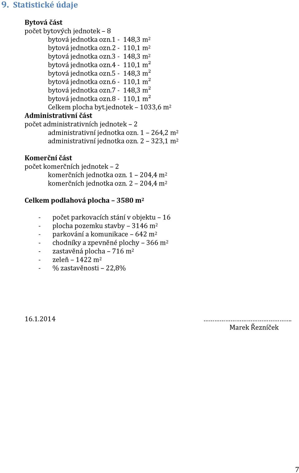 jednotek 1033,6 m 2 Administrativní část počet administrativních jednotek 2 administrativní jednotka ozn. 1 264,2 m 2 administrativní jednotka ozn.