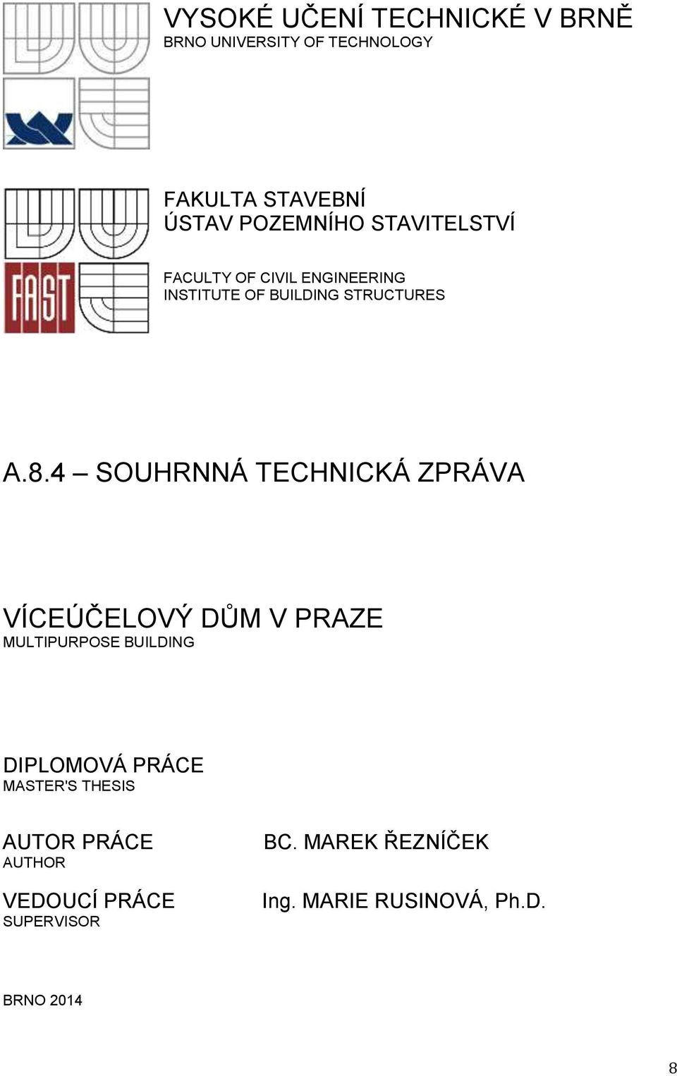 4 SOUHRNNÁ TECHNICKÁ ZPRÁVA VÍCEÚČELOVÝ DŮM V PRAZE MULTIPURPOSE BUILDING DIPLOMOVÁ PRÁCE