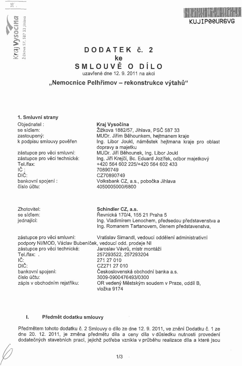 /fax: IČ : DIČ: bankovní spojení: číslo účtu: Kraj Vysočina Žižkova 1882/57, Jihlava, PSČ 587 33 MUDr. Jiří Běhounke, hejtane kraje Ing.