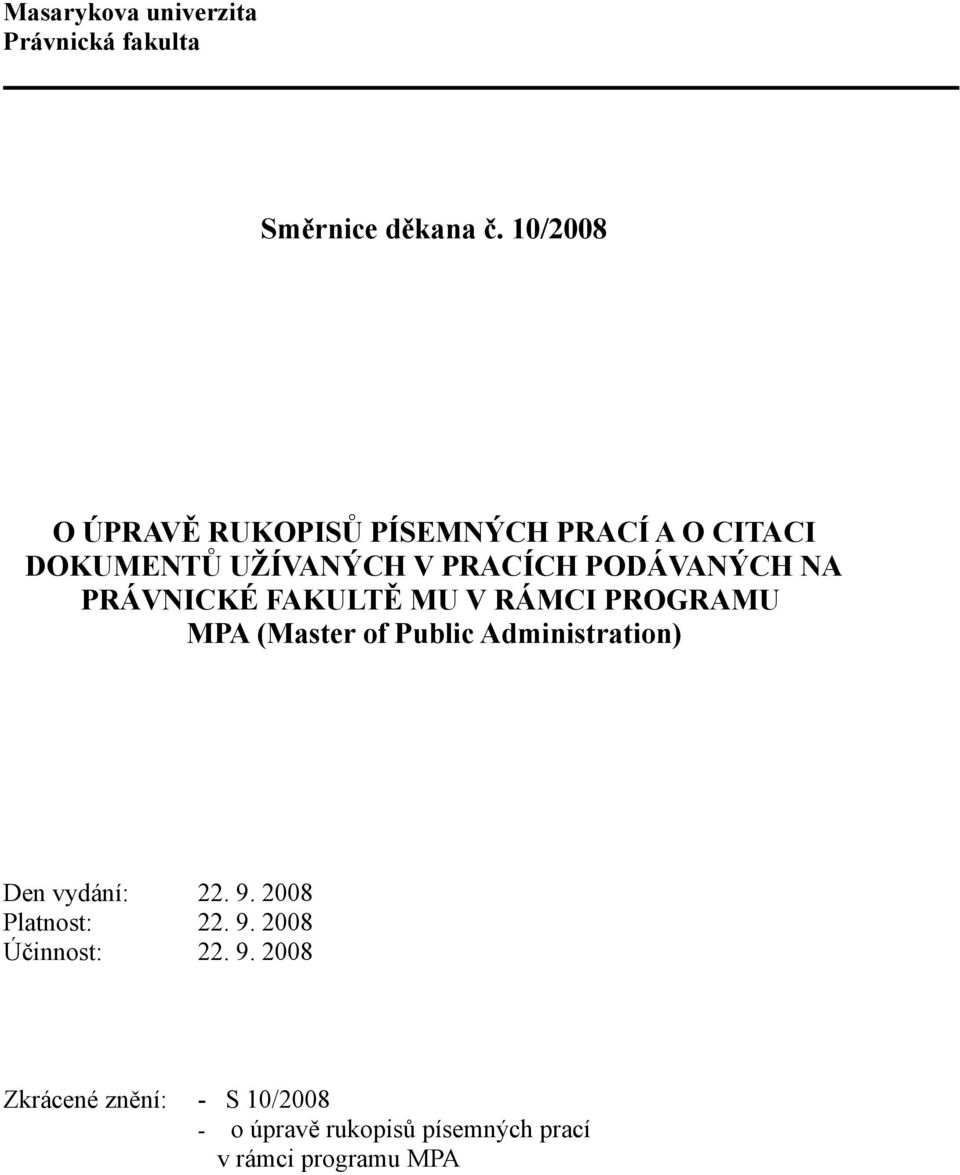 PODÁVANÝCH NA PRÁVNICKÉ FAKULTĚ MU V RÁMCI PROGRAMU Den vydání: 22. 9.