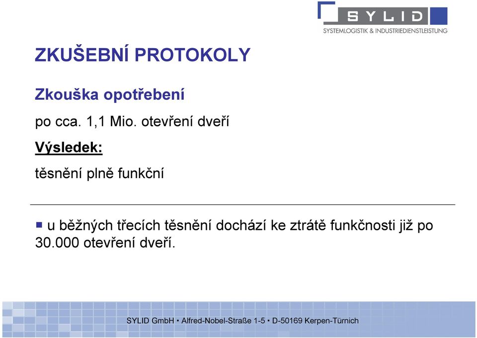 otevření dveří Výsledek: těsnění plně funkční