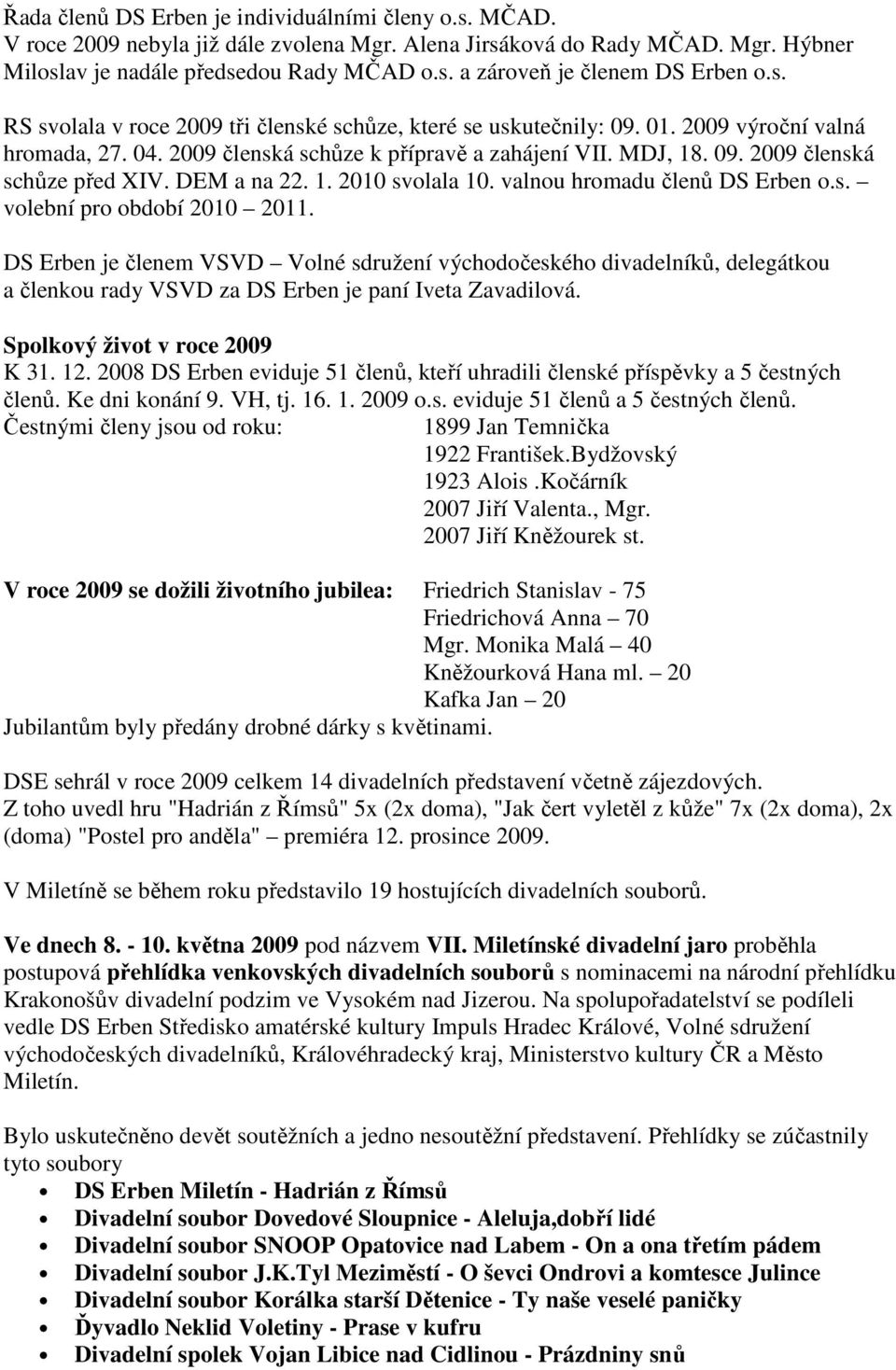 DEM a na 22. 1. 2010 svolala 10. valnou hromadu členů DS Erben o.s. volební pro období 2010 2011.