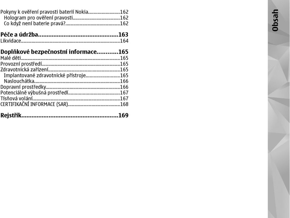 ..165 Provozní prostředí...165 Zdravotnická zařízení...165 Implantované zdravotnické přístroje...165 Naslouchátka.