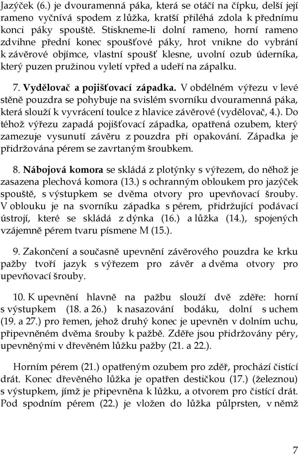 a udeří na zápalku. 7. Vydělovač a pojišťovací západka.