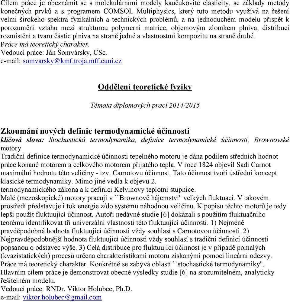 plniva na straně jedné a vlastnostmi kompozitu na straně druhé. Práce má teoretický charakter. Vedoucí práce: Ján Šomvársky, CSc. e-mail: somvarsky@kmf.troja.mff.cuni.