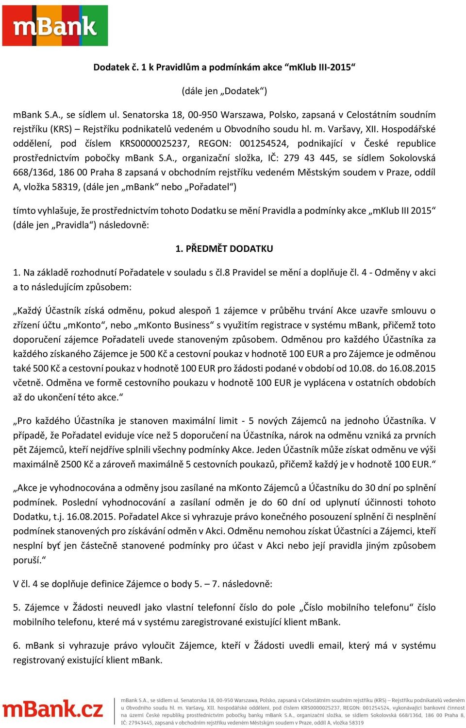 Hospodářské oddělení, pod číslem KRS0000025237, REGON: 001254524, podnikající v České republice prostřednictvím pobočky mbank S.A.