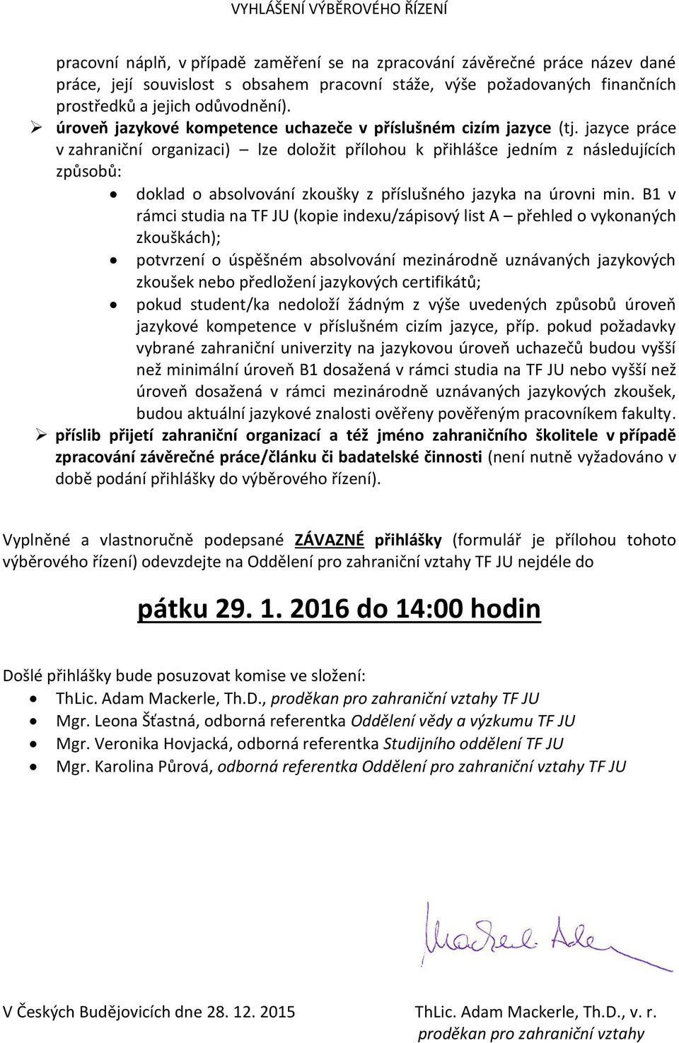 jazyce práce v zahraniční organizaci) lze doložit přílohou k přihlášce jedním z následujících způsobů: doklad o absolvování zkoušky z příslušného jazyka na úrovni min.