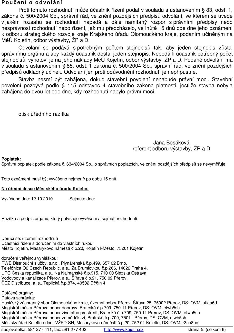 mu předcházelo, ve lhůtě 15 dnů ode dne jeho oznámení k odboru strategického rozvoje kraje Krajského úřadu Olomouckého kraje, podáním učiněným na MěÚ Kojetín, odbor výstavby, ŽP a D.