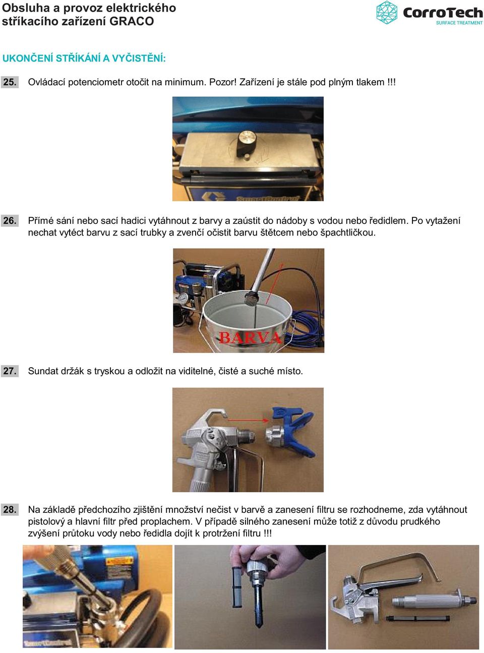Po vytažení nechat vytéct barvu z sací trubky a zvenčí očistit barvu štětcem nebo špachtličkou. 27.