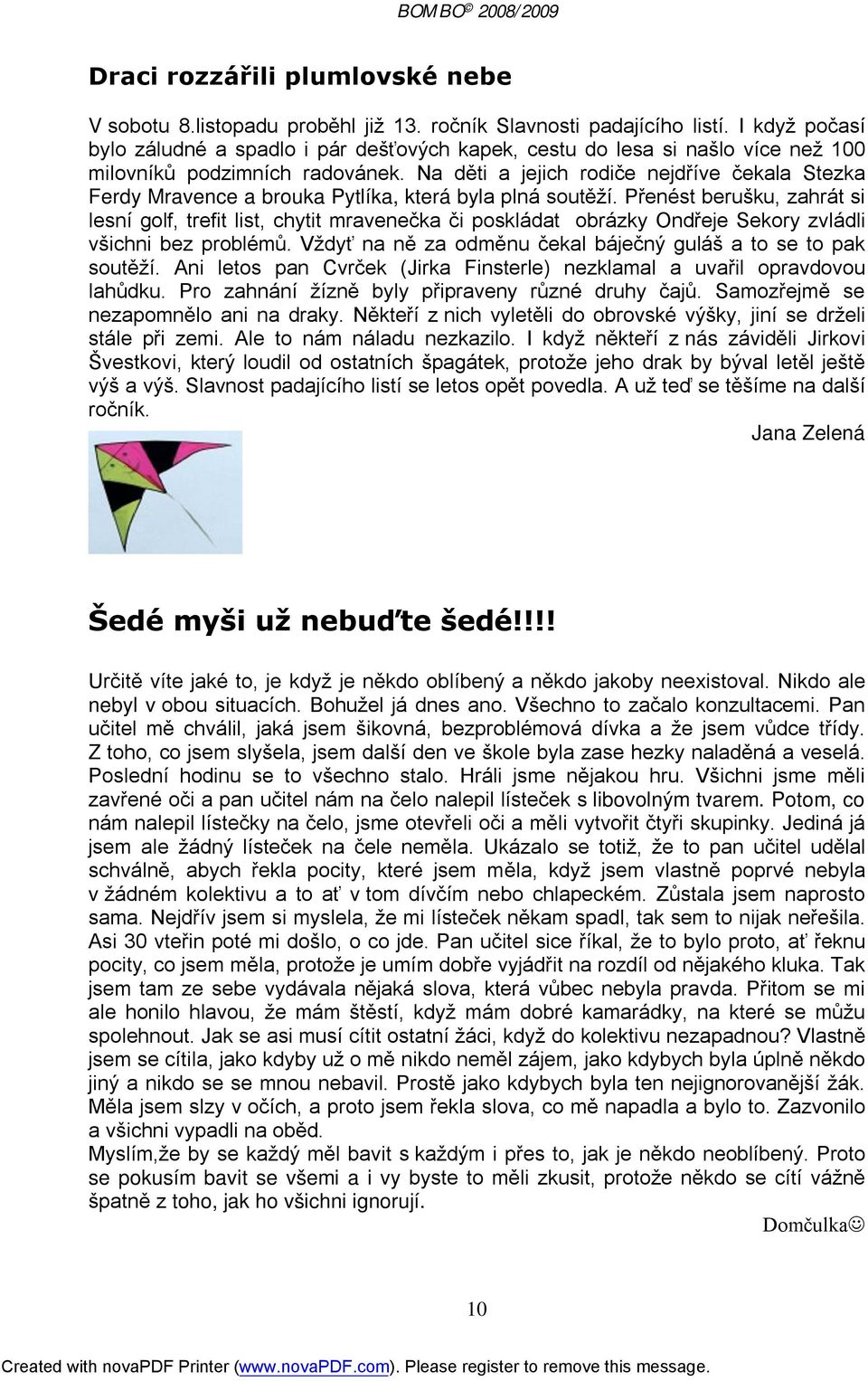 Na děti a jejich rodiče nejdříve čekala Stezka Ferdy Mravence a brouka Pytlíka, která byla plná soutěží.