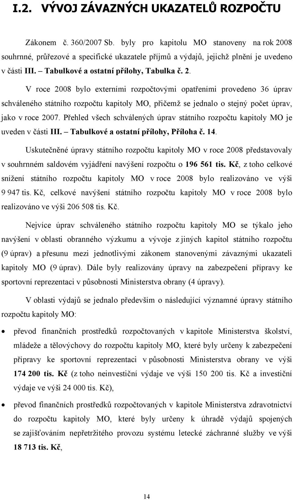 08 souhrnné, průřezové a specifické ukazatele příjmů a výdajů, jejichž plnění je uvedeno v části III. Tabulkové a ostatní přílohy, Tabulka č. 2.