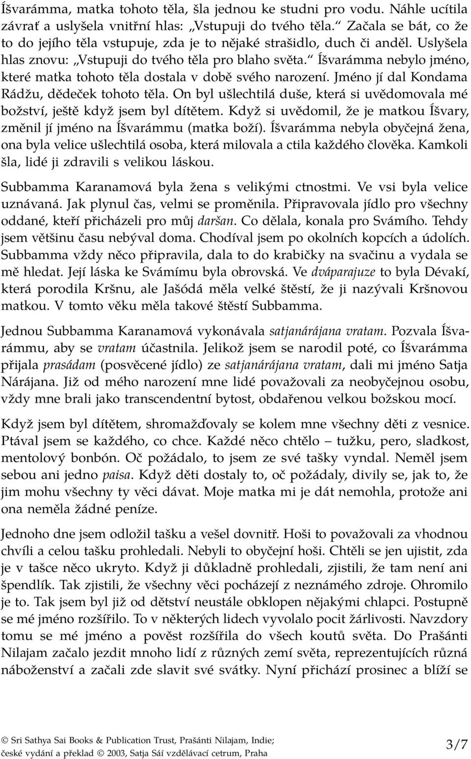 Íšvarámma nebylo jméno, které matka tohoto těla dostala v době svého narození. Jméno jí dal Kondama Rádžu, dědeček tohoto těla.